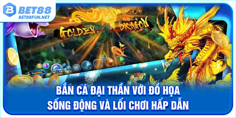 Bắn cá Đại Thần với đồ họa sống động và lối chơi hấp dẫn