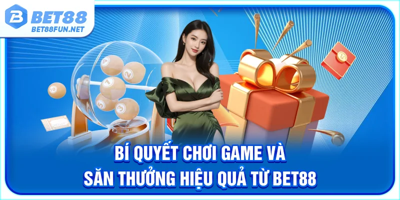 Bí quyết chơi game và săn thưởng hiệu quả từ BET88