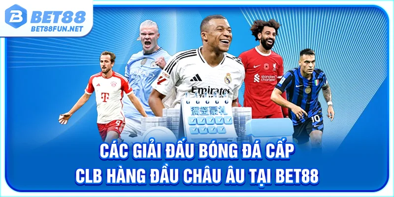 Các giải đấu bóng đá cấp CLB hàng đầu Châu Âu tại BET88