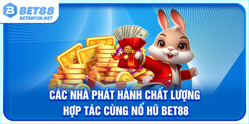 Các nhà phát hành chất lượng hợp tác cùng Nổ Hũ BET88