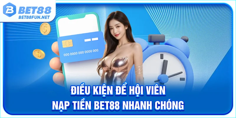 Điều kiện để hội viên nạp tiền BET88 nhanh chóng