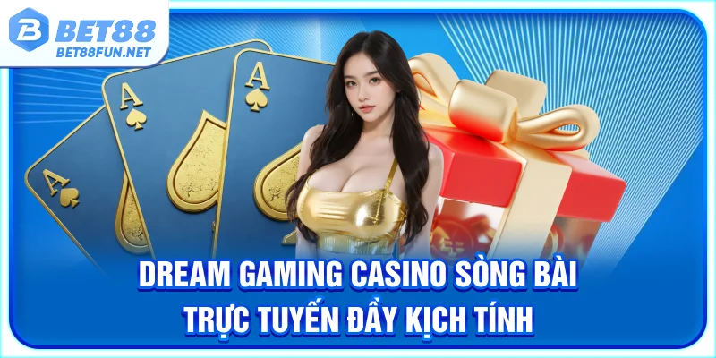 Dream Gaming Casino - Sòng Bài Trực Tuyến Đầy Kịch Tính