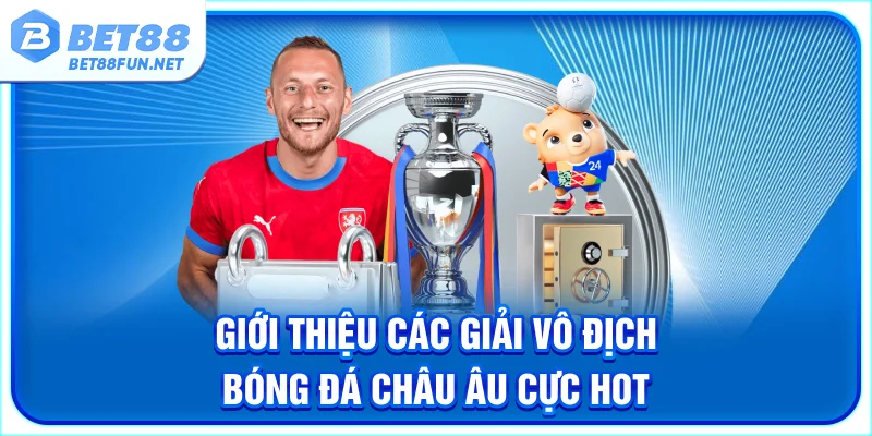 Giới thiệu các giải vô địch bóng đá châu Âu cực hot