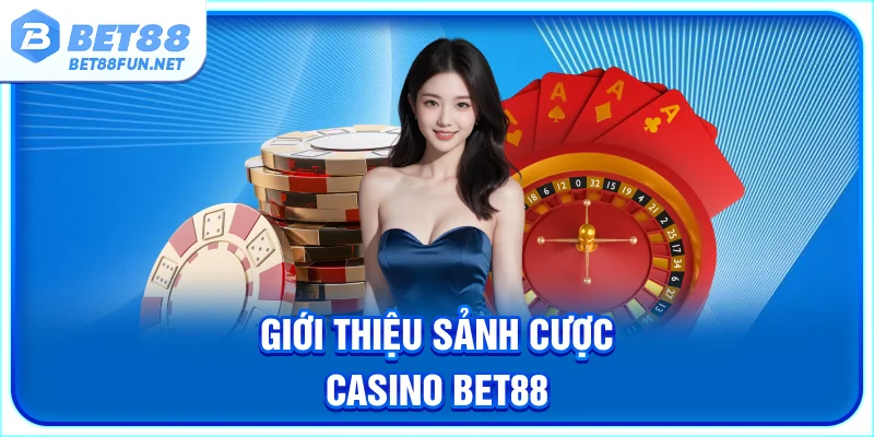 Giới thiệu sảnh cược casino BET88