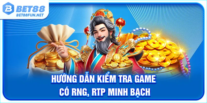 Hướng dẫn kiểm tra game có RNG, RTP minh bạch