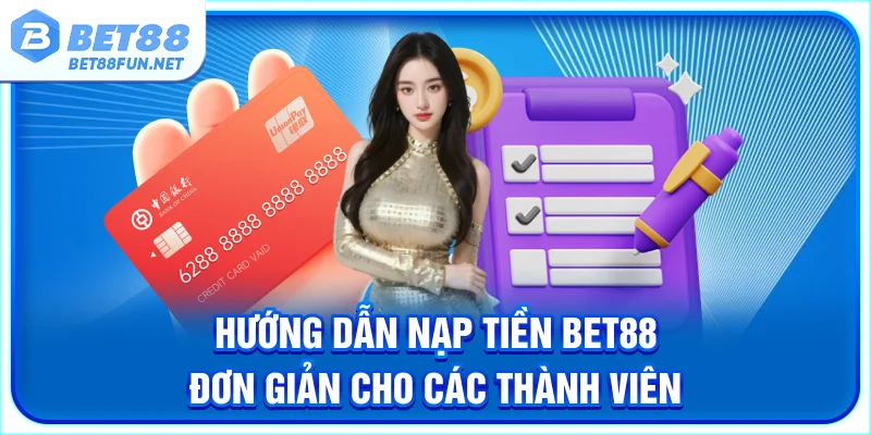 Hướng Dẫn Nạp Tiền BET88 Đơn Giản Cho Các Thành Viên