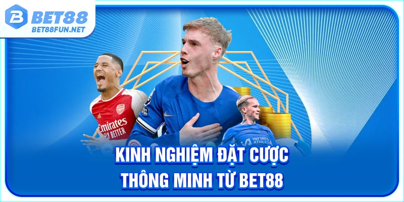 Kinh nghiệm đặt cược thông minh từ BET88