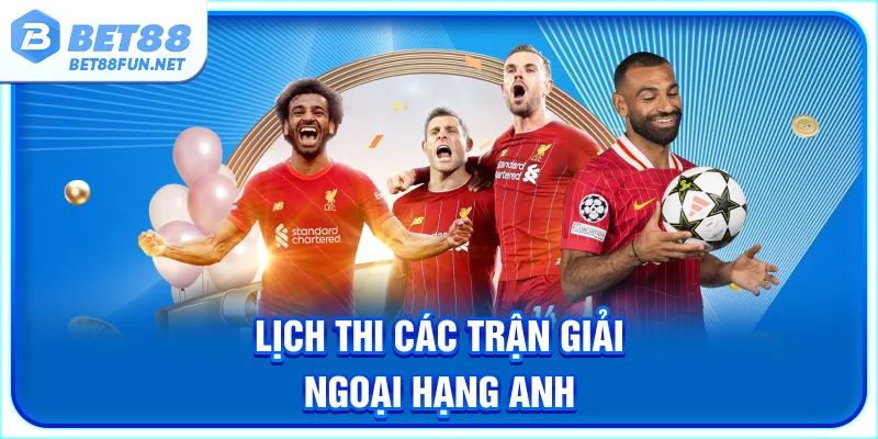 Lịch thi các trận giải Ngoại hạng Anh