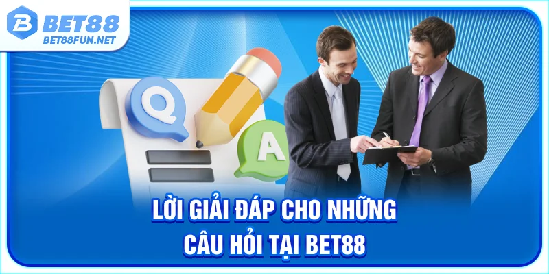 Lời giải đáp cho những câu hỏi tại BET88