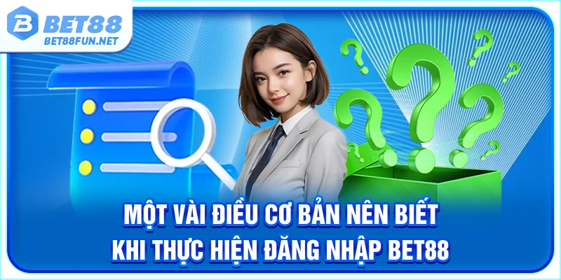 Một vài điều cơ bản nên biết khi thực hiện đăng nhập BET88