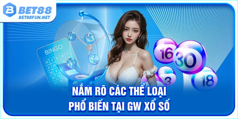 Nắm rõ các thể loại phổ biến tại GW xổ số