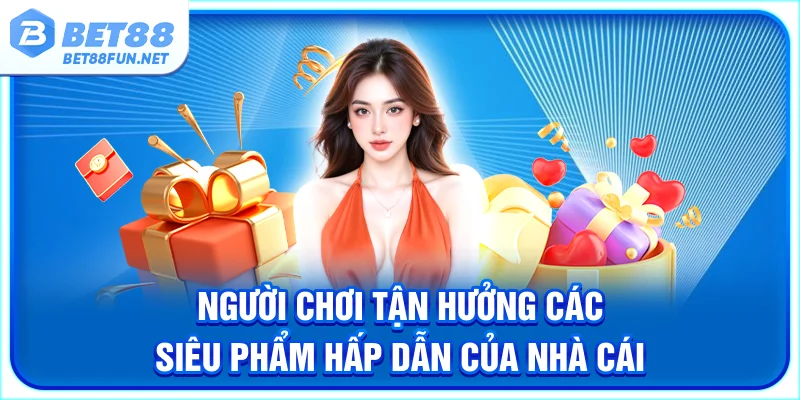 Người chơi tận hưởng các siêu phẩm hấp dẫn của nhà cái