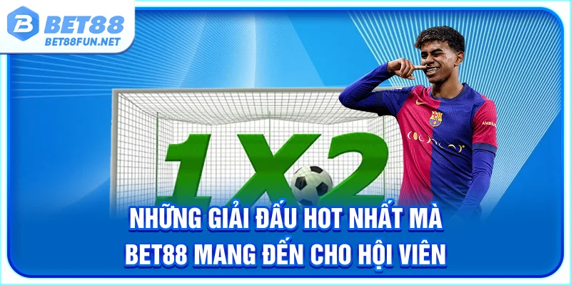 Những giải đấu hot nhất mà BET88 mang đến cho hội viên
