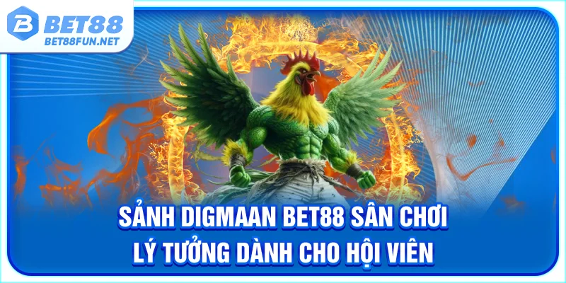 Sảnh Digmaan BET88 - Sân Chơi Lý Tưởng Dành Cho Hội Viên