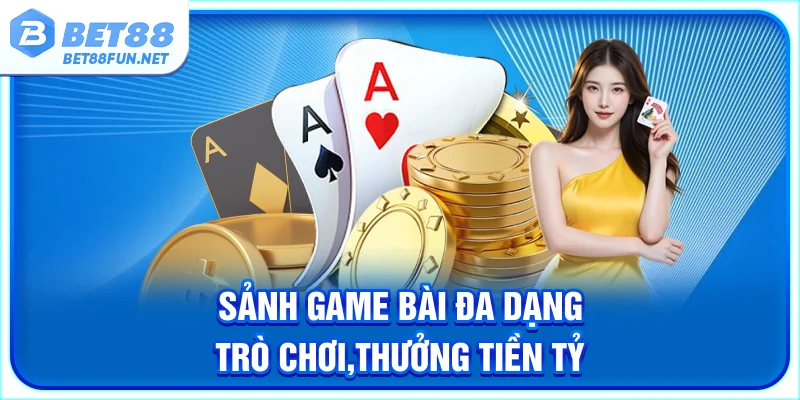 Sảnh game bài đa dạng trò chơi, thưởng tiền tỷ