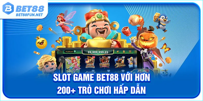Slot game BET88 với hơn 200+ trò chơi hấp dẫn
