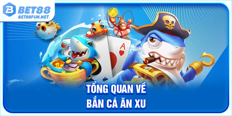 Tổng quan về bắn cá ăn xu