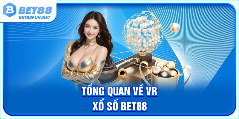 Tổng quan về VR xổ số BET88 