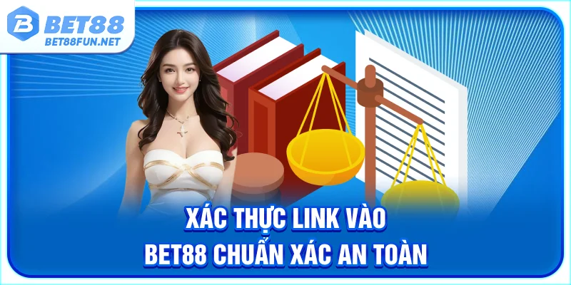 Xác thực link vào BET88 chuẩn xác an toàn